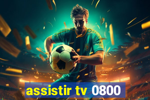 assistir tv 0800